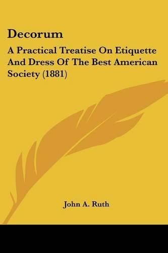 Cover image for Decorum: A Practical Treatise on Etiquette and Dress of the Best American Society (1881)