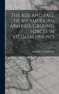 Cover image for The Rise and Fall of an American Army U.S. Ground Forces in Vietnam 1965-1973