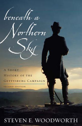 Beneath a Northern Sky: A Short History of the Gettysburg Campaign