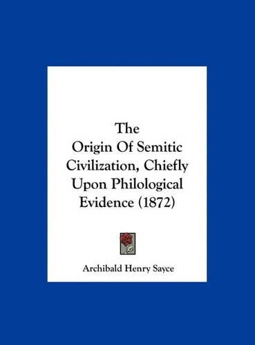 The Origin of Semitic Civilization, Chiefly Upon Philological Evidence (1872)