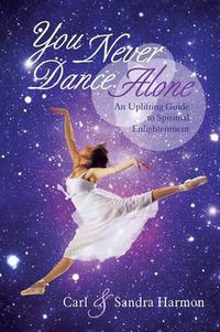 Cover image for You Never Dance Alone: An Uplifting Guide to Spiritual Enlightenment