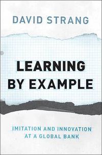 Cover image for Learning by Example: Imitation and Innovation at a Global Bank