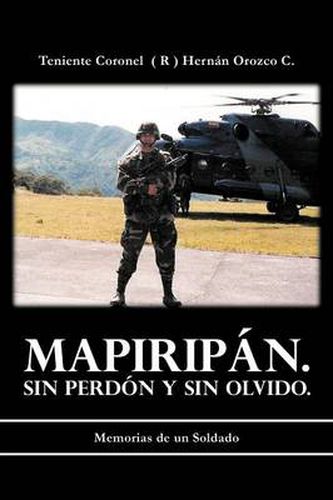 Cover image for Mapirip N. Sin Perd N y Sin Olvido.: Memorias de Un Soldado