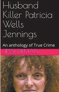 Cover image for Husband Killer Patricia Wells Jennings An Anthology of True Crime