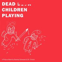 Cover image for Dead Children Playing: A Picture Book