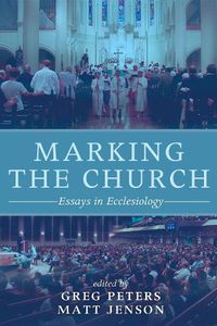 Cover image for Marking the Church: Essays in Ecclesiology