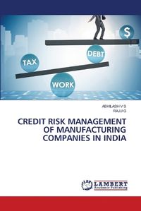 Cover image for Credit Risk Management of Manufacturing Companies in India