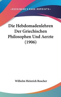 Cover image for Die Hebdomadenlehren Der Griechischen Philosophen Und Aerzte (1906)