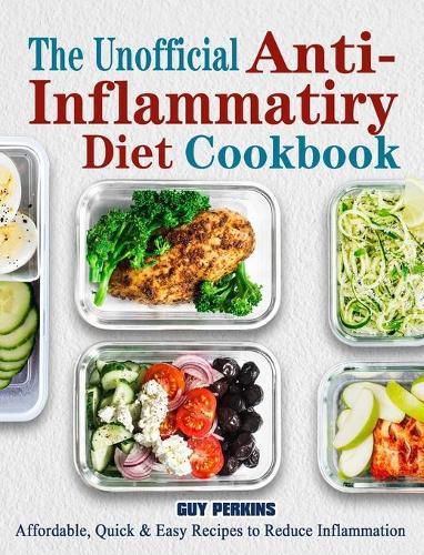 Cover image for The Unofficial Anti-Inflammatory Diet Cookbook: Affordable, Quick & Easy Recipes to Reduce Inflammation