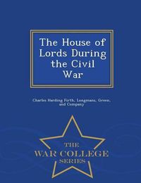 Cover image for The House of Lords During the Civil War - War College Series