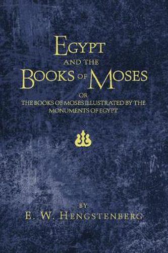 Cover image for Egypt and the Books of Moses: Or, the Books of Moses Illustrated by the Monuments of Egypt