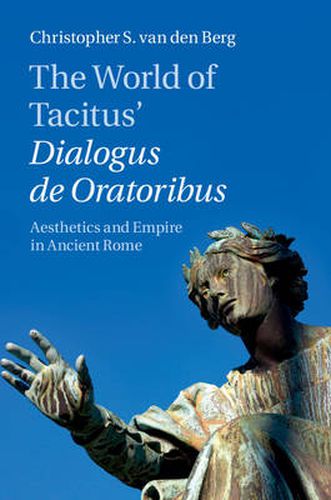 Cover image for The World of Tacitus' Dialogus de Oratoribus: Aesthetics and Empire in Ancient Rome