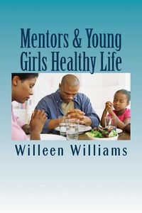 Cover image for Mentors & Young Girls Healthy Life: Living, Eating, & Feeling Healthy