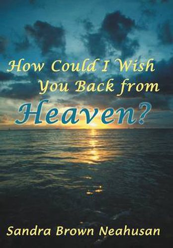 Cover image for How Could I Wish You Back from Heaven?