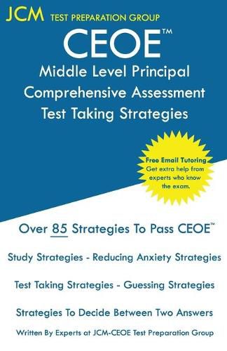 Cover image for CEOE Middle Level Principal Comprehensive Assessment - Test Taking Strategies: CEOE 046 - Free Online Tutoring - New 2020 Edition - The latest strategies to pass your exam.