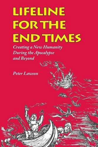 Lifeline for the End Times: Creating a New Humanity During the Apocalypse and Beyond