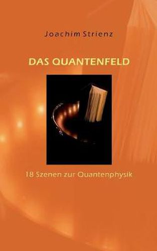 Cover image for Das Quantenfeld: 18 Szenen zur Quantenphysik