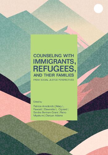 Cover image for Counseling With Immigrants, Refugees and Their Families From Social Justice Perspectives
