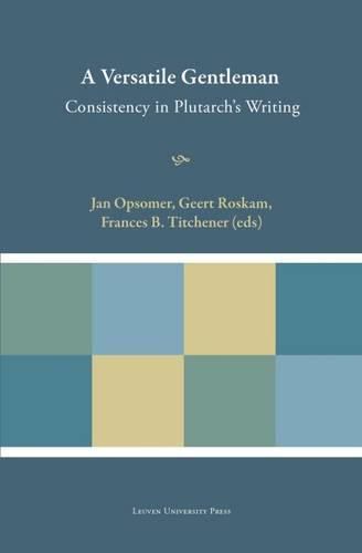 Cover image for A Versatile Gentleman: Consistency in Plutarch's Writing