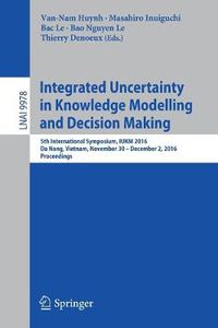 Cover image for Integrated Uncertainty in Knowledge Modelling and Decision Making: 5th International Symposium, IUKM 2016, Da Nang, Vietnam, November 30- December 2, 2016, Proceedings