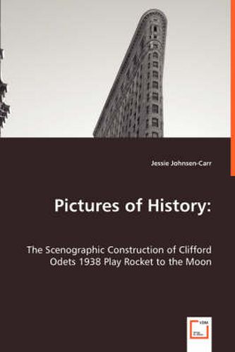 Cover image for Pictures of History: The Scenographic Construction of Clifford Odets 1938 Play Rocket to the Moon