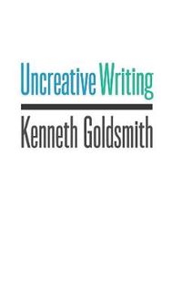 Cover image for Uncreative Writing: Managing Language in the Digital Age