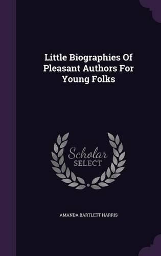 Cover image for Little Biographies of Pleasant Authors for Young Folks
