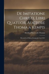 Cover image for De Imitatione Christi, Libri Quatuor, Auctore Thoma a Kempis