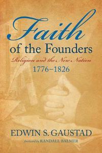 Cover image for Faith of the Founders: Religion and the New Nation, 1776-1826