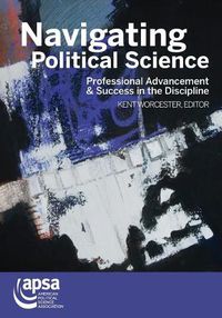 Cover image for Navigating Political Science: Professional Advancement & Success in the Discipline