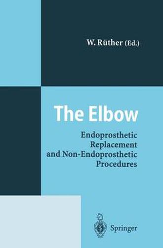 Cover image for The Elbow: Endoprosthetic Replacement and Non-Endoprosthetic Procedures