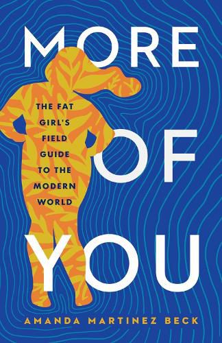 Cover image for More of You: The Fat Girl's Field Guide to the Modern World