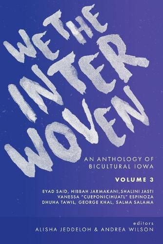 Cover image for We The Interwoven: An Anthology of Bicultural Iowa (Volume 3)