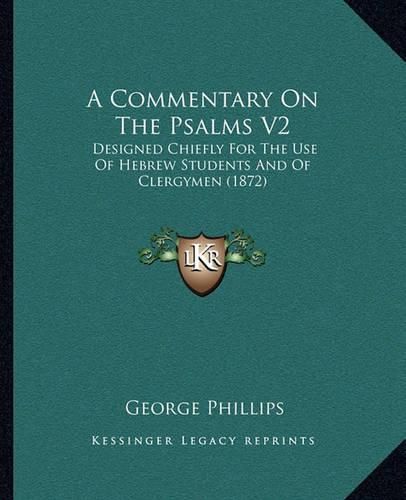 A Commentary on the Psalms V2: Designed Chiefly for the Use of Hebrew Students and of Clergymen (1872)