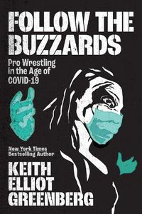 Cover image for Follow The Buzzards: Pro Wrestling in the Age of COVID-19