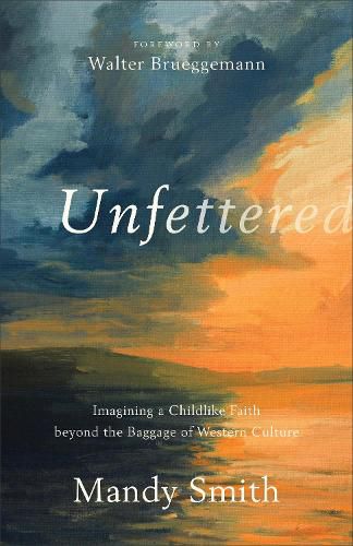 Cover image for Unfettered - Imagining a Childlike Faith beyond the Baggage of Western Culture