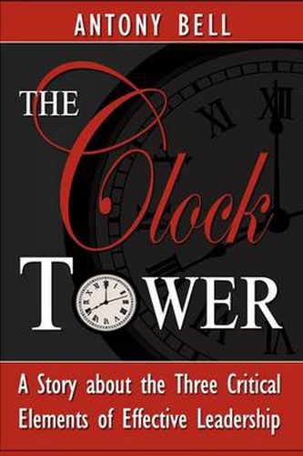 Cover image for The Clock Tower - A Story about the Three Critical Elements of Effective Leadership