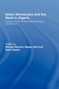 Cover image for Islam, Democracy and the State in Algeria: Lessons for the Western Mediterranean and Beyond