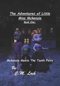 Cover image for The Adventures Of Little Miss Mckenzie Book One: Mckenzie Meets The Tooth Fairy