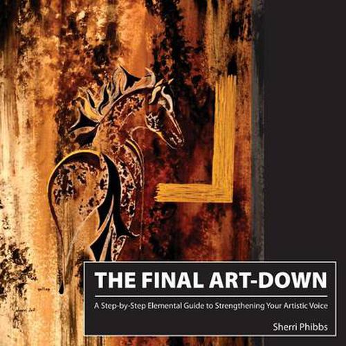 Cover image for The Final Art-Down: A Step-by-Step Elemental Guide to Strengthening Your Artistic Voice