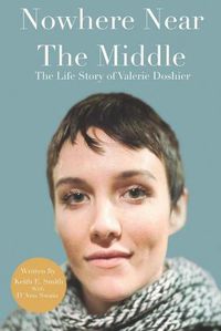 Cover image for Nowhere Near The Middle: The Life Story of Valerie Doshier