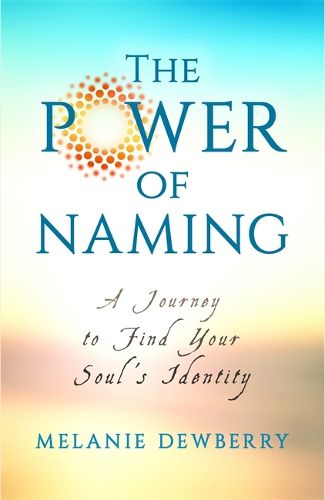 Cover image for The Power of Naming: A Journey toward Your Soul's Indigenous Nature