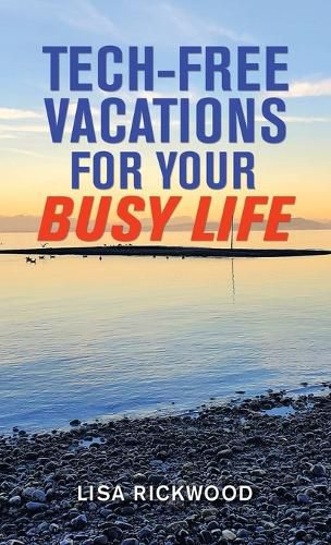 Cover image for Tech-Free Vacations for Your Busy Life