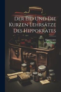 Cover image for Der Eid Und Die Kurzen Lehrsaetze Des Hippokrates