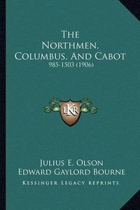 Cover image for The Northmen, Columbus, and Cabot: 985-1503 (1906)