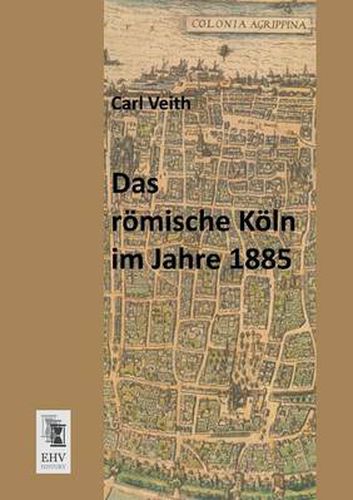 Cover image for Das Romische Koln Im Jahre 1885