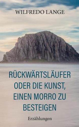 Cover image for Ruckwartslaufer oder Die Kunst, einen Morro zu besteigen: Erzahlungen