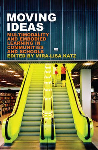 Cover image for Moving Ideas: Multimodality and Embodied Learning in Communities and Schools