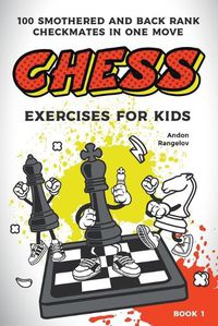 Cover image for Chess Exercises for Kids: 100 Smothered and Back Rank Checkmates in One Move