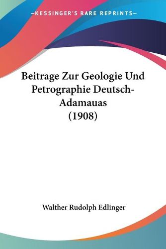 Cover image for Beitrage Zur Geologie Und Petrographie Deutsch-Adamauas (1908)